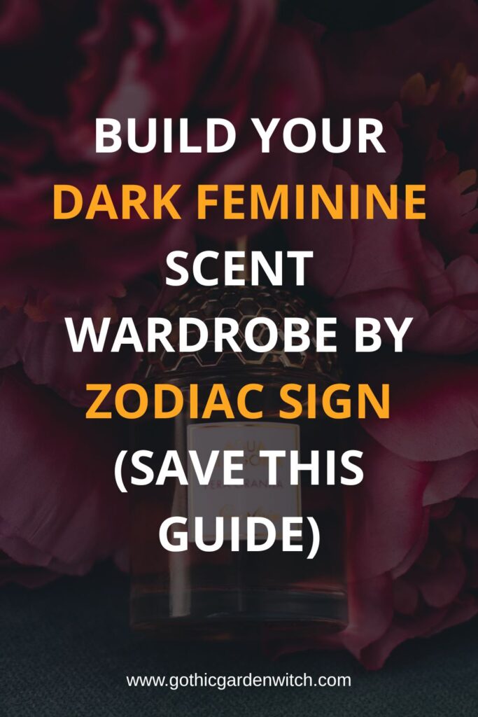 Build Your Dark Feminine Scent Wardrobe by Zodiac Sign