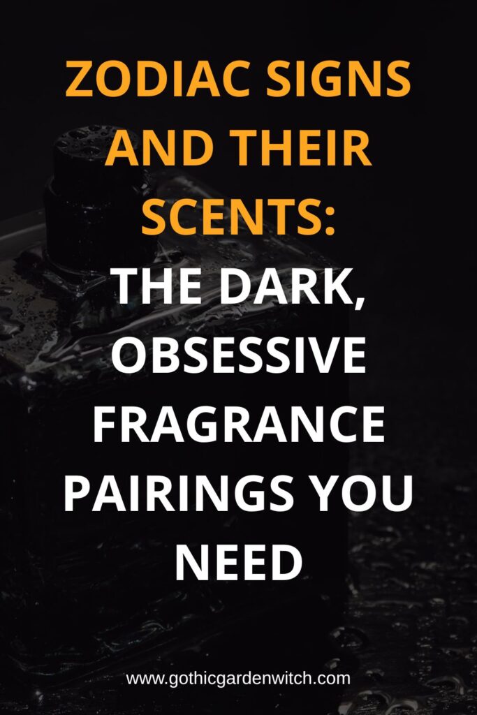 Zodiac Signs and Their Scents_ The Dark, Obsessive Fragrance Pairings You Need
