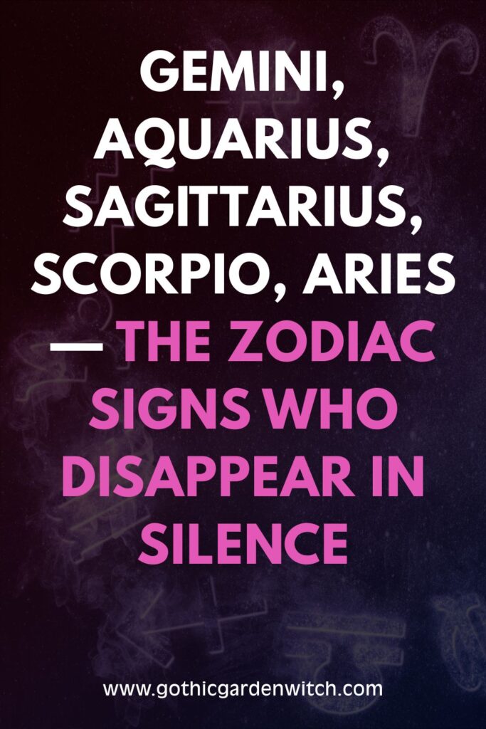 The zodiac Signs Who Disappear in Silence