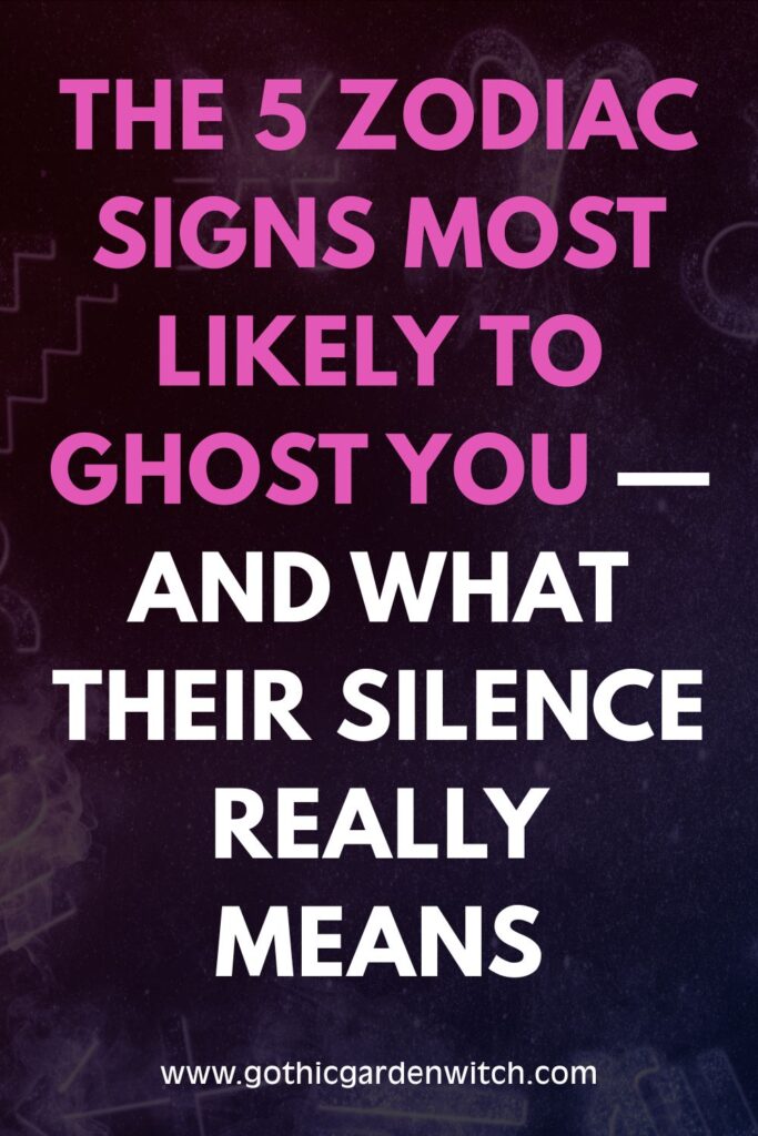 The 5 Zodiac Signs Most Likely to Ghost You
