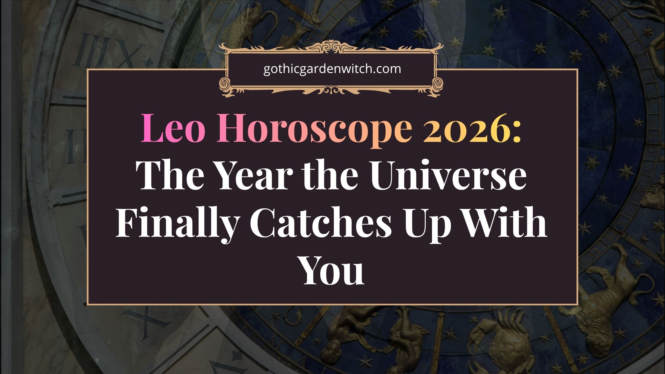 Leo Horoscope 2026: The Year the Universe Finally Catches Up With You - 1