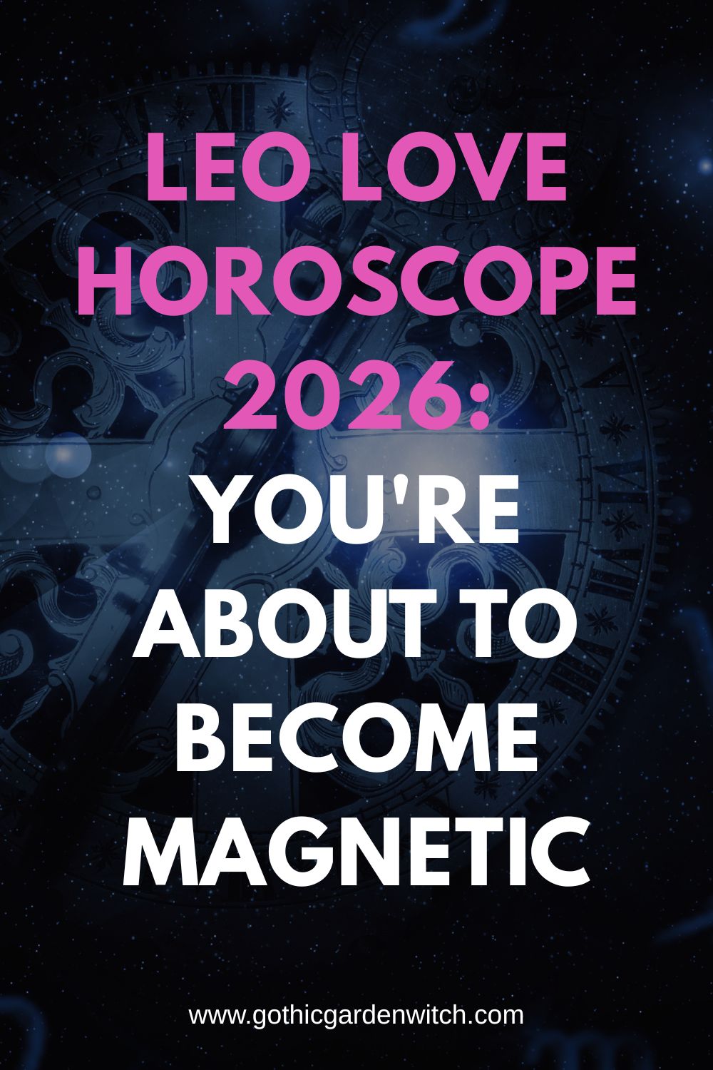 Leo Love Horoscope 2026 - You're about to become magnetic