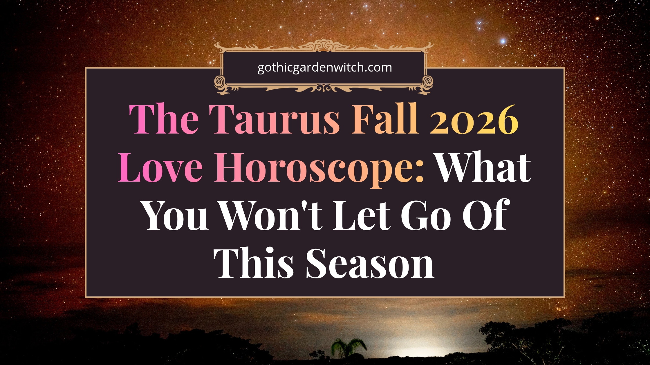 The Taurus Fall 2026 Love Horoscope: What You Won't Let Go Of This Season - 1