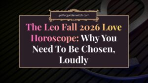 The Leo Fall 2026 Love Horoscope: Why You Need To Be Chosen, Loudly