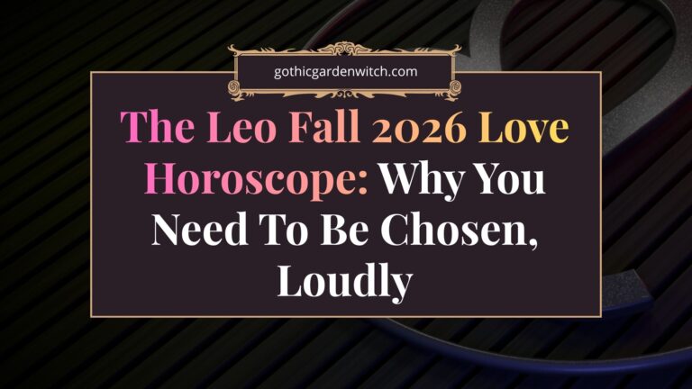 The Leo Fall 2026 Love Horoscope: Why You Need To Be Chosen, Loudly