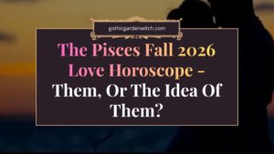 The Pisces Fall 2026 Love Horoscope: Them, Or The Idea Of Them?