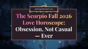 The Scorpio Fall 2026 Love Horoscope: Obsession, Not Casual — Ever