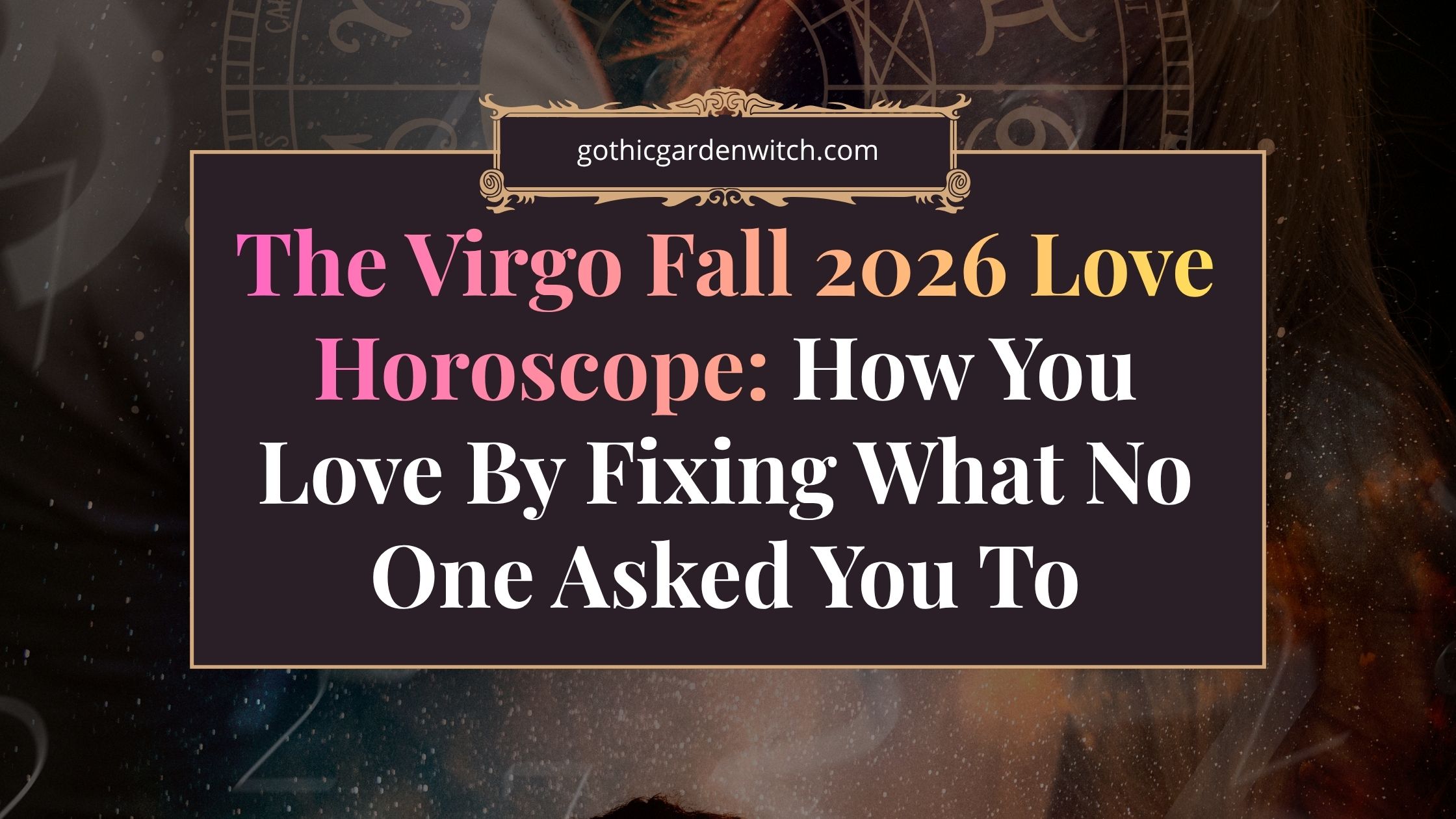 The Virgo Fall 2026 Love Horoscope: How You Love By Fixing What No One Asked You To