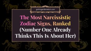 The Most Narcissistic Zodiac Signs, Ranked (Number One Already Thinks This Is About Her)