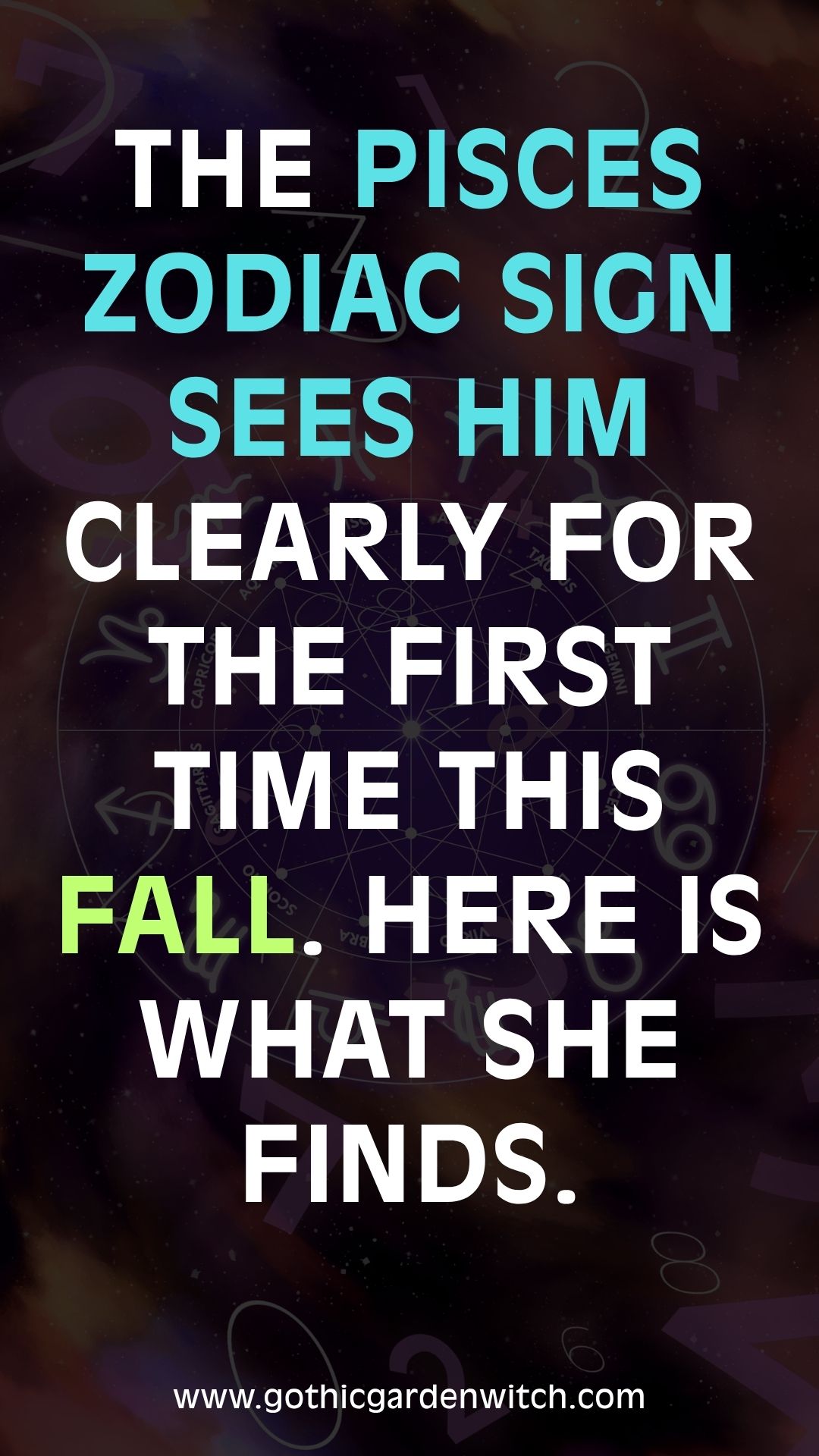 The Pisces zodiac sign sees him clearly for the first time this fall. Here is what she finds.