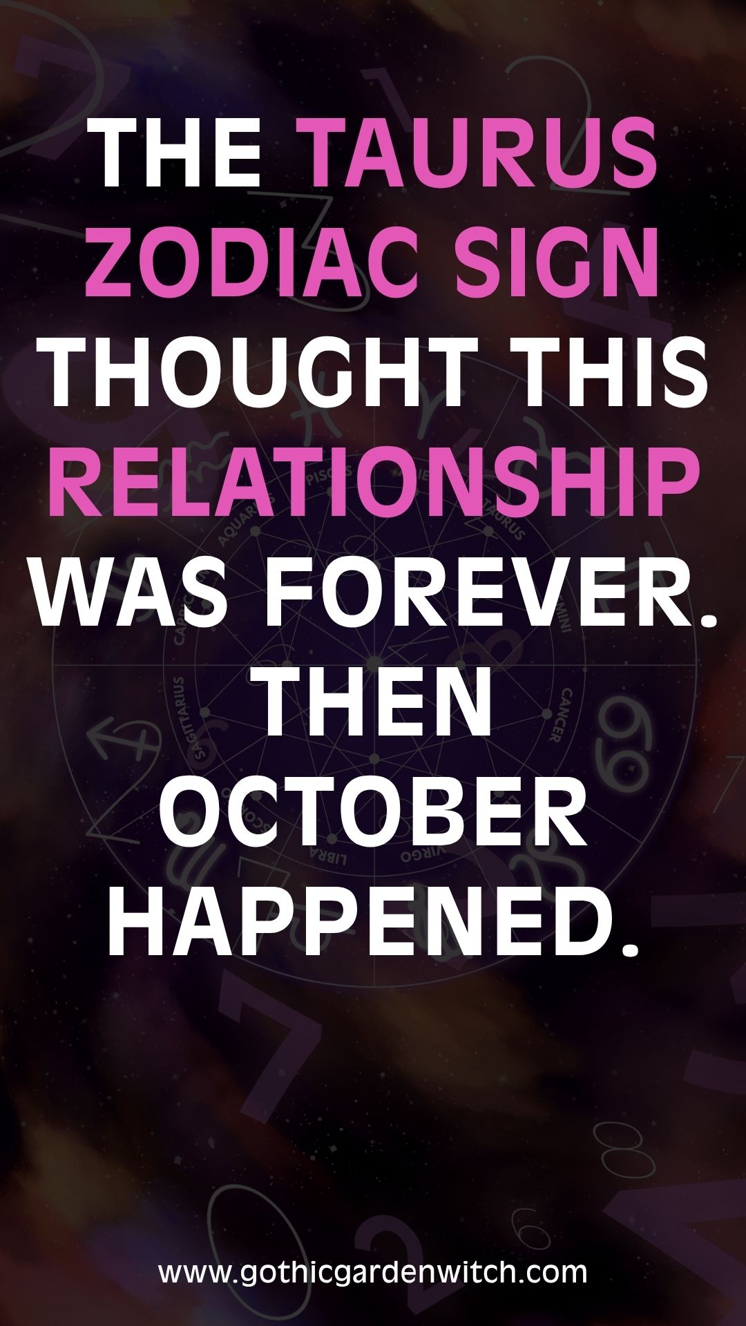 The Taurus zodiac sign thought this relationship was forever. Then October happened.